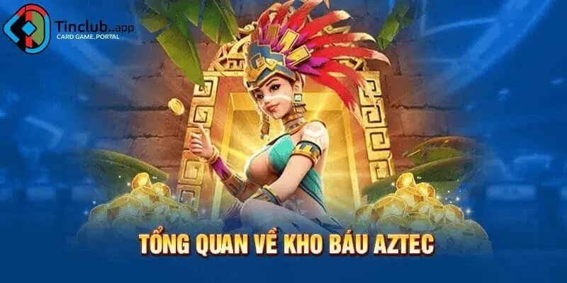 Chinh phục kho báu Aztec nhận quà siêu lớn