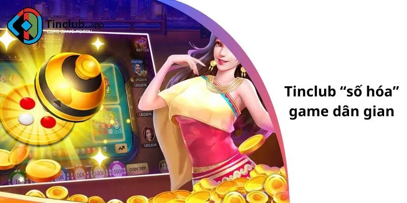 Tinclub “số hóa” game dân gian
