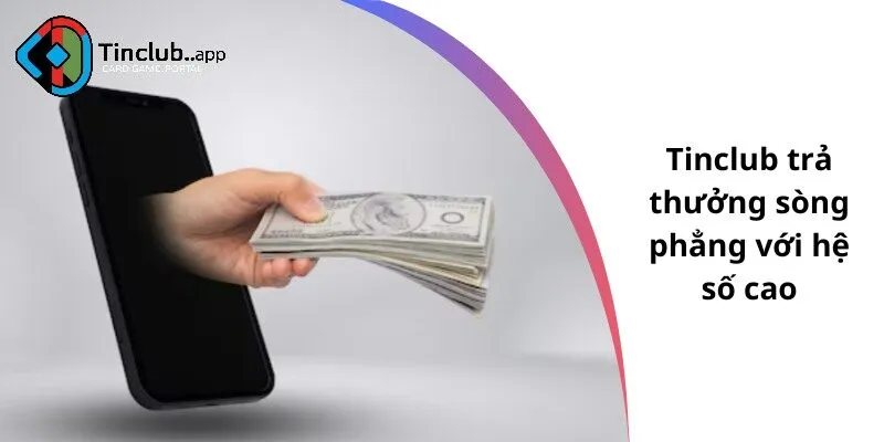 Tinclub trả thưởng sòng phẳng với hệ số cao